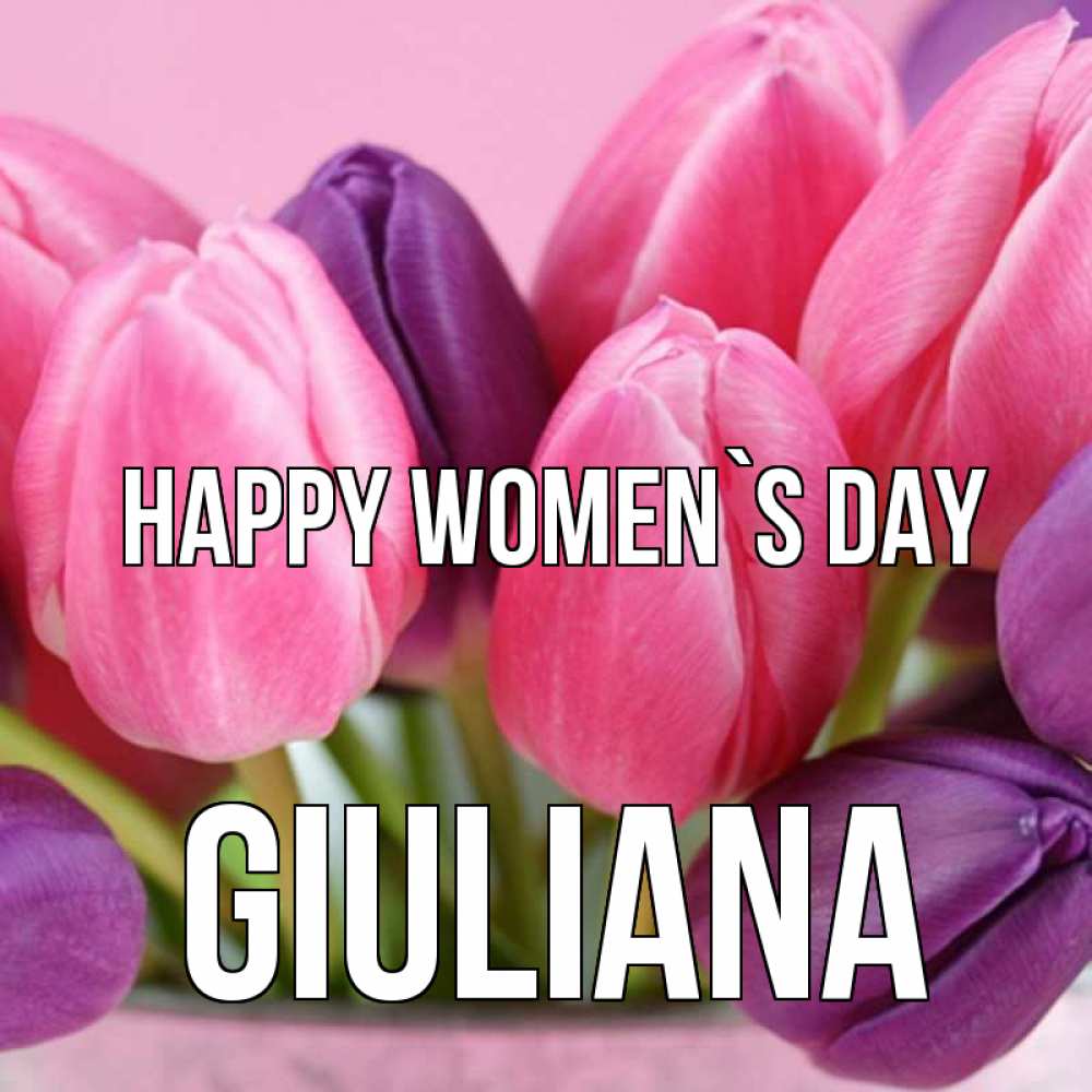 Greetings card с именем, Giuliana happy women`s day маме 1 Greetings with text for free download 